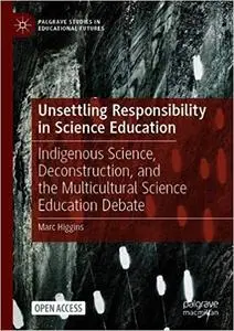 Unsettling Responsibility in Science Education: Indigenous Science, Deconstruction, and the Multicultural Science Education