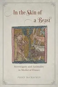 In the Skin of a Beast: Sovereignty and Animality in Medieval France