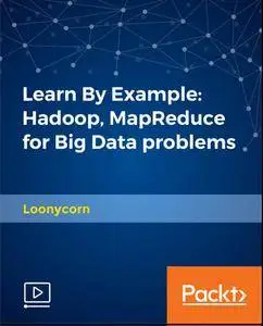 Learn By Example - Hadoop, MapReduce for Big Data problems