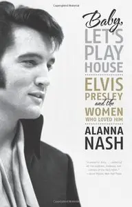 Baby, Let's Play House: Elvis Presley and the Women Who Loved Him (Repost)