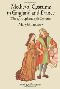 Medieval Costume in England and France: The 13th, 14th and 15th Centuries [Repost]