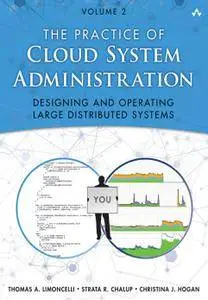 The Practice of Cloud System Administration, Volume 2: Designing and Operating Large Distributed Systems