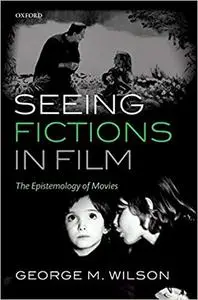 Seeing Fictions in Film: The Epistemology of Movies