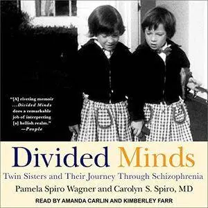 Divided Minds: Twin Sisters and Their Journey Through Schizophrenia [Audiobook]