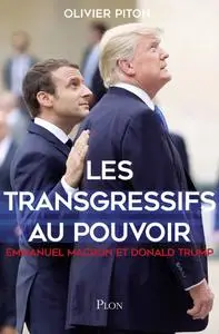 Olivier Piton, "Les transgressifs au pouvoir : Emmanuel Macron & Donald Trump"
