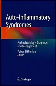 Auto-Inflammatory Syndromes: Pathophysiology, Diagnosis, and Management