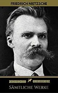 Friedrich Nietzsche: Sämtliche Werke (Golden Deer Classics) (German Edition)