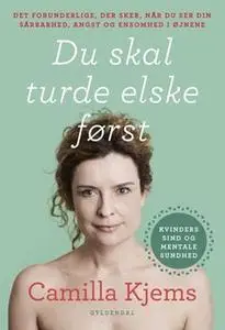 «Du skal turde elske først» by Camilla Kjems