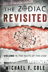 The Zodiac Revisited: The Facts of the Cas, Volume 1