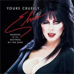Yours Cruelly, Elvira: Memoirs of the Mistress of the Dark [Audiobook]