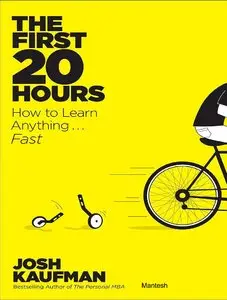 Josh Kaufman, "The First 20 Hours: How to Learn Anything . . . Fast!" (repost)
