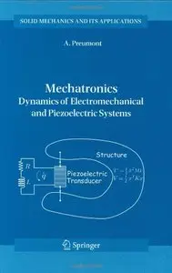 Mechatronics: Dynamics of Electromechanical and Piezoelectric Systems by A. Preumont [Repost]