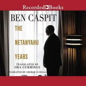 «The Netanyahu Years» by Ben Caspit,Ora Cummings