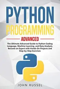 Python Programming: The Ultimate Advanced Guide to Python Coding Language, Machine Learning, and Data Analysis, Become an Exper