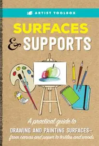 Artist Toolbox: Surfaces & Supports: A practical guide to drawing and painting surfaces from canvas and paper to textiles and..