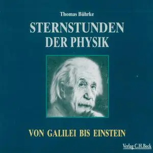 «Sternstunden der Physik: Von Galilei bis Einstein» by Thomas Bührke
