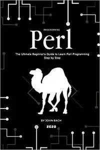 Programming Perl: The Ultimate Beginner's Guide to Learn Perl Programming Step by Step