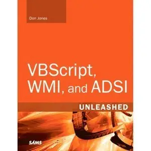VBScript, WMI, and ADSI Unleashed: Using VBScript, WMI, and ADSI to Automate Windows Administration (repost)