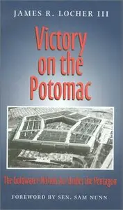 Victory on the Potomac: The Goldwater-Nichols Act Unifies the Pentagon