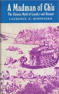 Madman of Ch'U: The Chinese Myth of Loyalty and Dissent