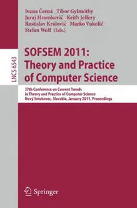 SOFSEM 2011: Theory and Practice of Computer Science" ed. by Ivana Černá, et al. (Repost)