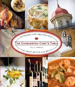 The Charleston Chef's Table: Extraordinary Recipes from the Heart of the Old South