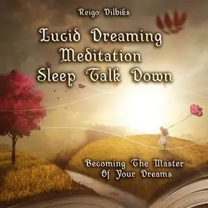 «Lucid Dreaming Meditation Sleep Talk Down» by Reigo Vilbiks