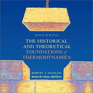 Block by Block: The Historical and Theoretical Foundations of Thermodynamics [Audiobook]