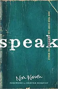 Speak: How Your Story Can Change the World