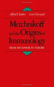 Metchnikoff and the Origins of Immunology: From Metaphor to Theory (Monographs on the History & Philosophy of Biology)