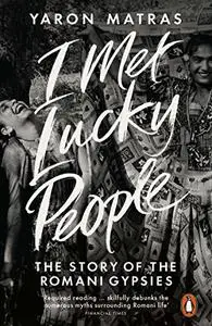 I Met Lucky People: The Story of the Romani Gypsies