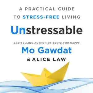 Unstressable: A Practical Guide to Stress-Free Living [Audiobook]