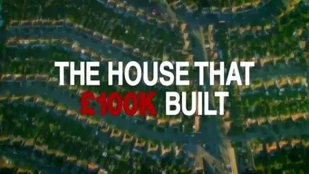 BBC - The House That £100k Built (2013)