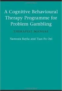 A Cognitive Behavioural Therapy Programme for Problem Gambling: Therapist Manual (repost)