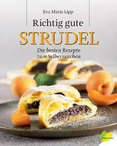 Richtig gute Strudel: Die besten Rezepte zum Selbermachen