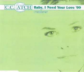 C.C. Catch - Baby I Need Your Love '99 (1999)