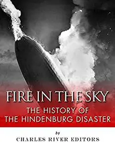Fire in the Sky: The History of the Hindenburg Disaster