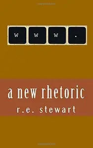 A new rhetoric: Essays on using the internet to communicate