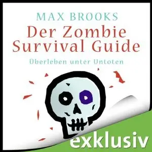 Max Brooks - Der Zombie Survival Guide: Überleben unter Untoten