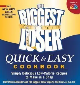 The Biggest Loser Quick & Easy Cookbook: Simply Delicious Low-calorie Recipes to Make in a Snap (Repost)