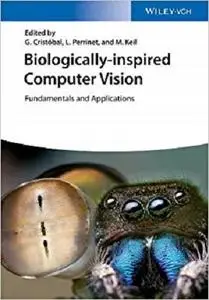 Biologically Inspired Computer Vision: Fundamentals and Applications