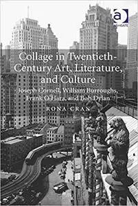 Collage in Twentieth-Century Art, Literature, and Culture: Joseph Cornell, William Burroughs, Frank O’Hara, and Bob Dylan