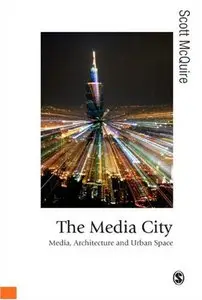 The Media City: Media, Architecture and Urban Space