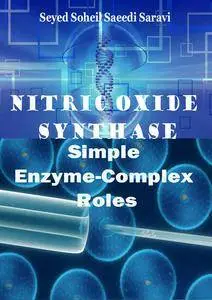 "Nitric Oxide Synthase: Simple Enzyme-Complex Roles" ed. by Seyed Soheil Saeedi Saravi