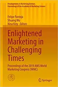 Enlightened Marketing in Challenging Times: Proceedings of the 2019 AMS World Marketing Congress (WMC)