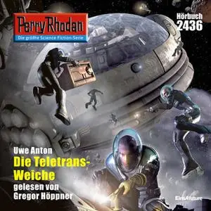 «Perry Rhodan - Episode 2436: Die Teletrans-Weiche» by Uwe Anton