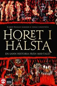 «Horet i Hälsta : en sann historia från 1600-talet» by Karin Hassan Jansson,Jonas Lindström