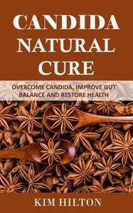 «Candida Natural Cure» by Kim Hilton