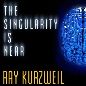 The Singularity Is Near: When Humans Transcend Biology [Audiobook] {Repost}
