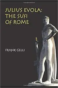 Julius Evola: The Sufi of Rome